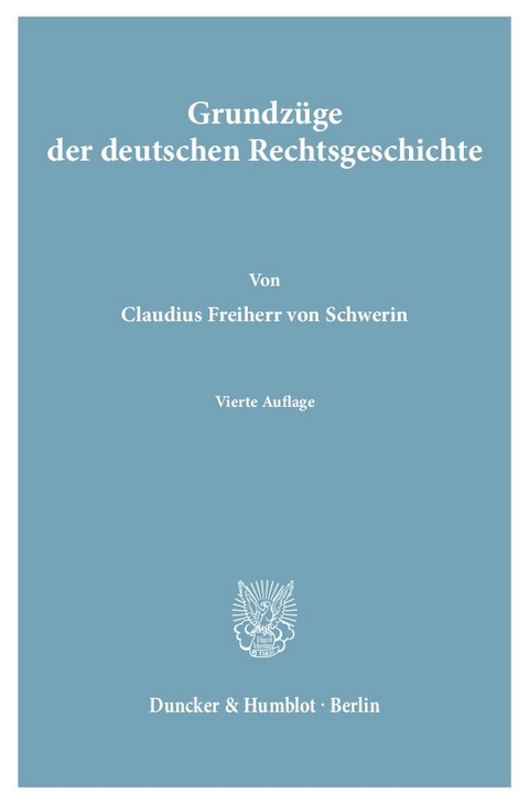 Grundzüge der deutschen Rechtsgeschichte. - Claudius Frhr. von Schwerin