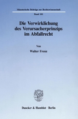 Die Verwirklichung des Verursacherprinzips im Abfallrecht. - Walter Frenz