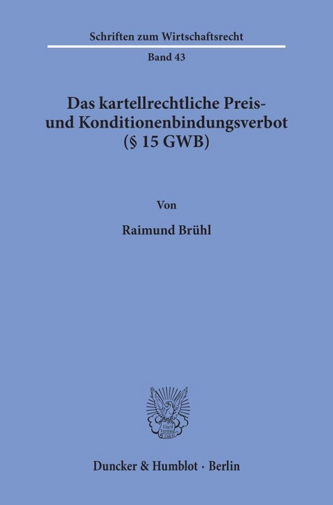 Das kartellrechtliche Preis- und Konditionenbindungsverbot (§ 15 GWB). - Raimund Brühl