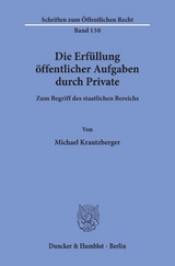 Die Erfüllung öffentlicher Aufgaben durch Private. - Michael Krautzberger