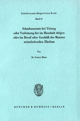 Schadensersatz bei Tötung oder Verletzung der im Haushalt tätigen oder im Beruf oder Geschäft des Ehemannes mitarbeitenden Ehefrau. - Gunter Maier