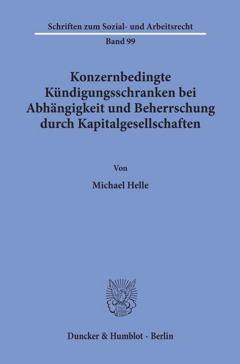 Konzernbedingte Kündigungsschranken bei Abhängigkeit und Beherrschung durch Kapitalgesellschaften. - Michael Helle