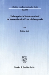 "Heilung durch Statutenwechsel" im internationalen Eheschließungsrecht. - Betina Voit