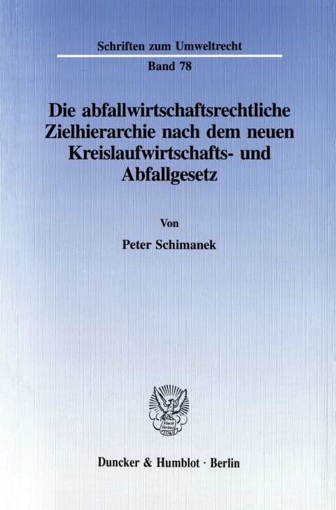 Die abfallwirtschaftsrechtliche Zielhierarchie nach dem neuen Kreislaufwirtschafts- und Abfallgesetz. - Peter Schimanek