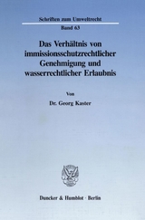 Das Verhältnis von immissionsschutzrechtlicher Genehmigung und wasserrechtlicher Erlaubnis. - Georg Kaster