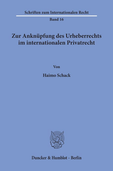 Zur Anknüpfung des Urheberrechts im internationalen Privatrecht. - Haimo Schack