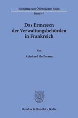 Das Ermessen der Verwaltungsbehörden in Frankreich. - Reinhard Hoffmann