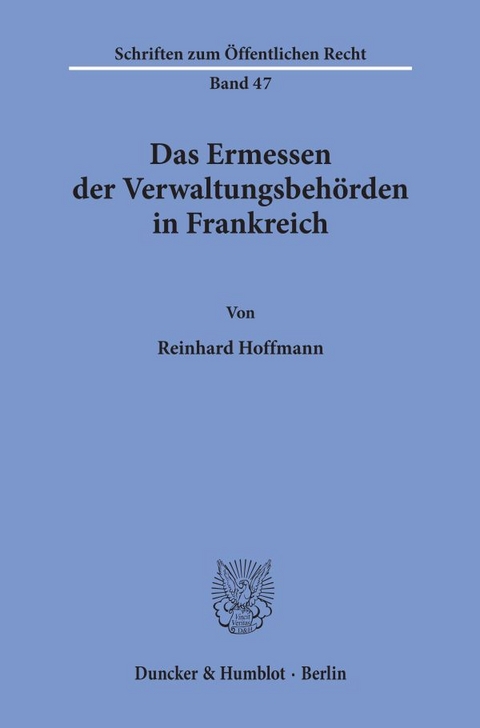 Das Ermessen der Verwaltungsbehörden in Frankreich. - Reinhard Hoffmann