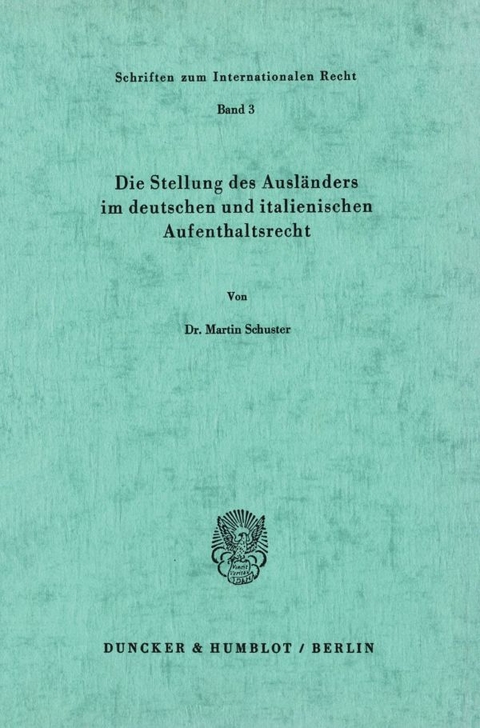 Die Stellung des Ausländers im deutschen und italienischen Aufenthaltsrecht. - Martin Schuster