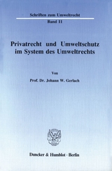 Privatrecht und Umweltschutz im System des Umweltrechts. - Johann W. Gerlach