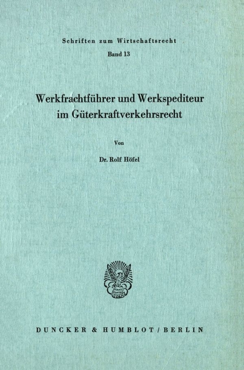 Werkfrachtführer und Werkspediteur im Güterkraftverkehrsrecht. - Rolf Höfel