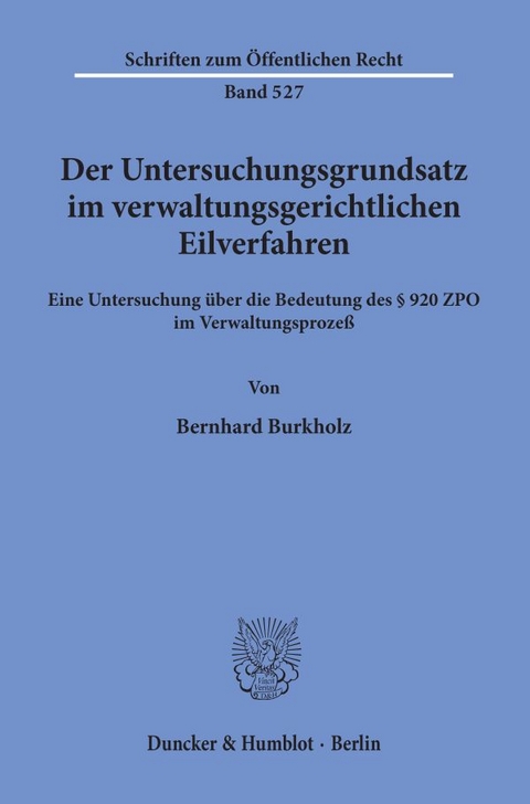 Der Untersuchungsgrundsatz im verwaltungsgerichtlichen Eilverfahren. - Bernhard Burkholz