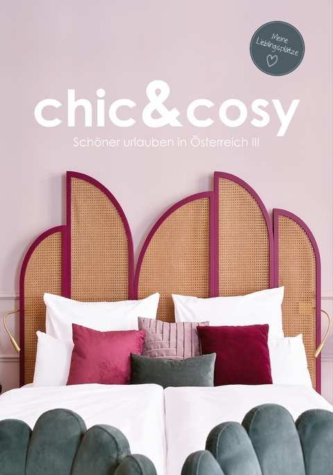 chic&cosy - Schöner urlauben in Österreich III - Irmgard Mag. Berger