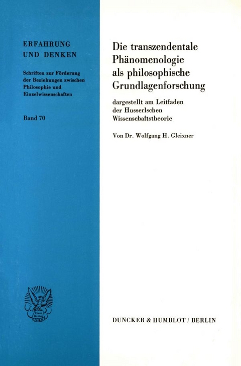 Die transzendentale Phänomenologie als philosophische Grundlagenforschung, - Wolfgang H. Gleixner