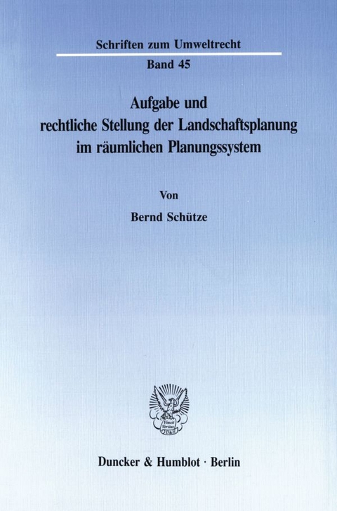 Aufgabe und rechtliche Stellung der Landschaftsplanung im räumlichen Planungssystem. - Bernd Schütze