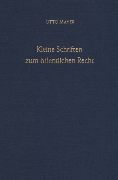 Kleine Schriften zum öffentlichen Recht. - Otto Mayer