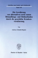 Die Gewährung von alternativen sowie neuen Behandlungs- und Heilmethoden durch die gesetzliche Krankenversicherung. - Andreas Schmidt-Rögnitz