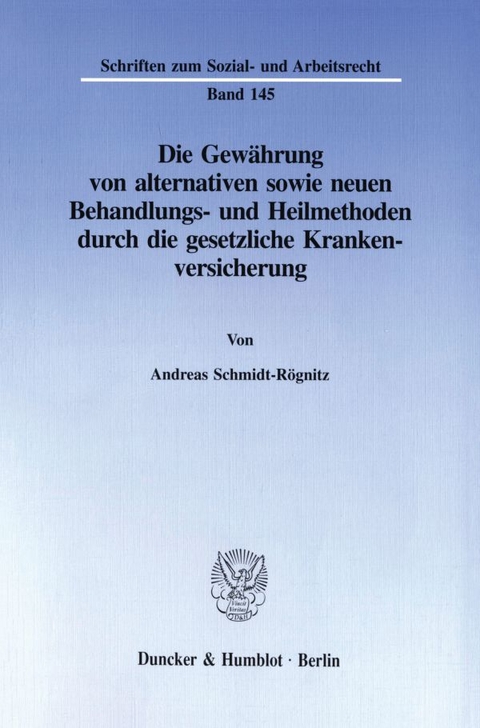 Die Gewährung von alternativen sowie neuen Behandlungs- und Heilmethoden durch die gesetzliche Krankenversicherung. - Andreas Schmidt-Rögnitz