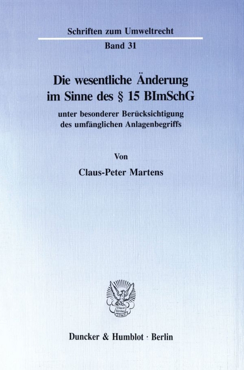 Die wesentliche Änderung im Sinne des § 15 BImSchG - Claus-Peter Martens