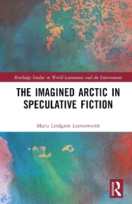 The Imagined Arctic in Speculative Fiction - Maria Lindgren Leavenworth