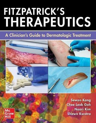 Fitzpatrick's Therapeutics: A Clinician's Guide to Dermatologic Treatment - Sewon Kang, Chee Leok Goh, Noori Kim, Shawn Kwatra