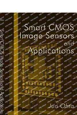 Smart CMOS Image Sensors and Applications - Jun Ohta