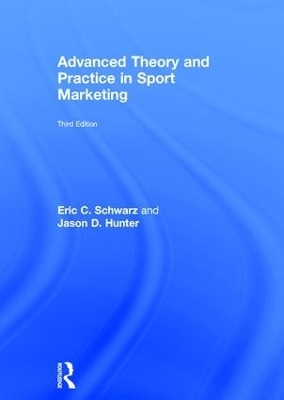 Advanced Theory and Practice in Sport Marketing - Eric C. Schwarz, Jason D. Hunter