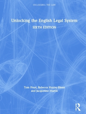 Unlocking the English Legal System - Tom Frost, Rebecca Huxley-Binns, Jacqueline Martin