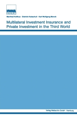 Multilateral Investment Insurance and Private Investment in the Third World - Manfred Holthus, Dietrich Kebschull, Karl Wolfgang Menck