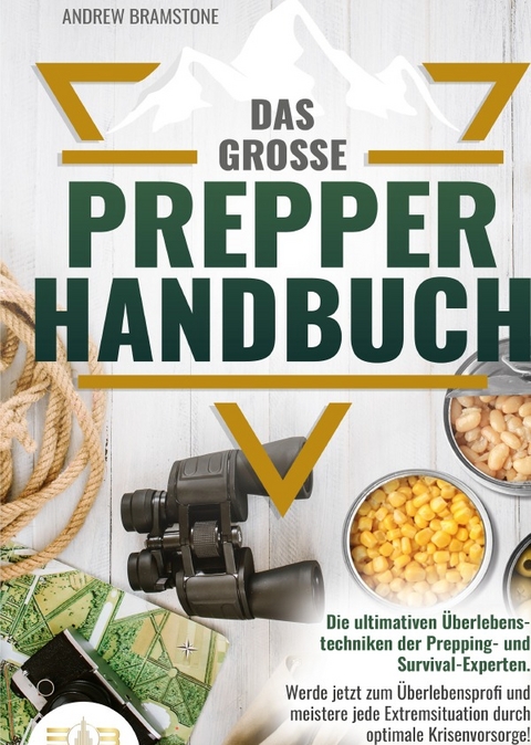 Das große Prepper Handbuch - Die ultimativen Überlebenstechniken der Prepping- und Survival-Experten - Empire of Books