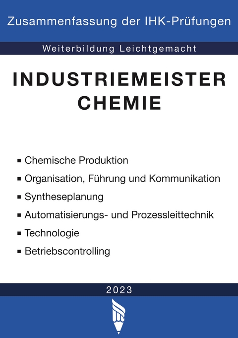 Industriemeister Chemie - Zusammenfassung der IHK-Prüfungen -  Weiterbildung Leichtgemacht