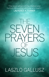 The Seven Prayers of Jesus - Laszlo Gallusz