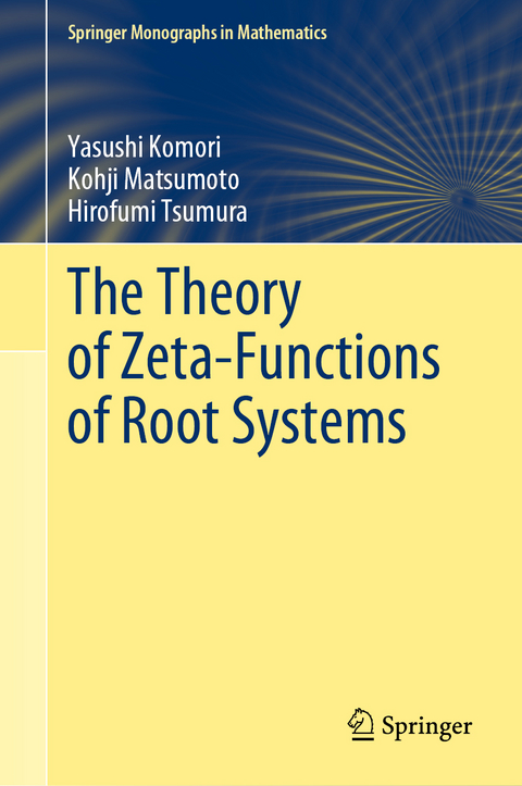 The Theory of Zeta-Functions of Root Systems - Yasushi Komori, Kohji Matsumoto, Hirofumi Tsumura