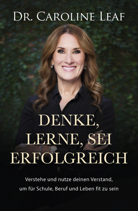 Denke, lerne, sei erfolgreich - Dr. Caroline Leaf