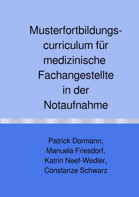 Musterfortbildungscurriculum für medizinische Fachangestellte in der Notaufnahme - Patrick Dormann