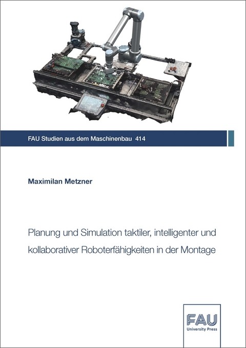 Planung und Simulation taktiler, intelligenter und kollaborativer Roboterfähigkeiten in der Montage - Maximilian Metzner