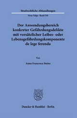 Der Anwendungsbereich konkreter Gefährdungsdelikte mit vorsätzlicher Leibes- oder Lebensgefährdungskomponente de lege ferenda. - Anna Francesca Steins