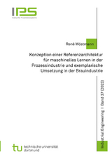 Konzeption einer Referenzarchitektur für maschinelles Lernen in der Prozessindustrie und exemplarische Umsetzung in der Brauindustrie - René Wöstmann