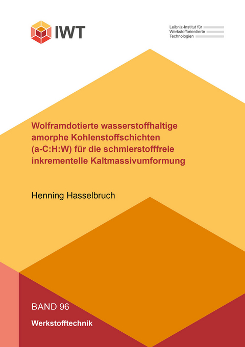 Wolframdotierte wasserstoffhaltige amorphe Kohlenstoffschichten (a-C:H:W) für die schmierstofffreie inkrementelle Kaltmassivumformung - Henning Hasselbruch