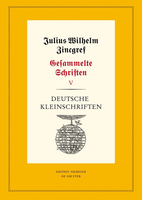 Julius Wilhelm Zincgref: Gesammelte Schriften / Deutsche Kleinschriften - 