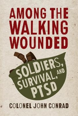 Among the Walking Wounded - Colonel John Conrad