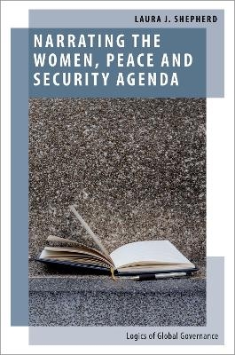 Narrating the Women, Peace and Security Agenda - Laura J. Shepherd