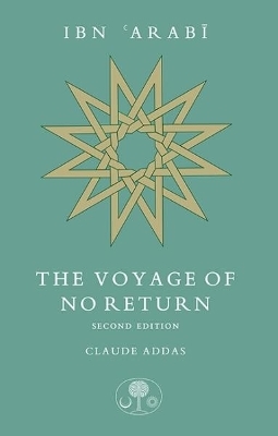 Ibn 'Arabi: The Voyage of No Return - Claude Addas