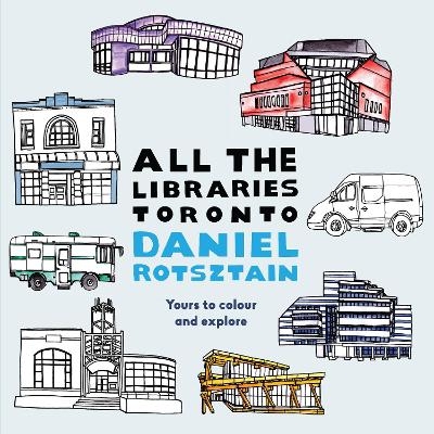 All the Libraries Toronto - Daniel Rotsztain