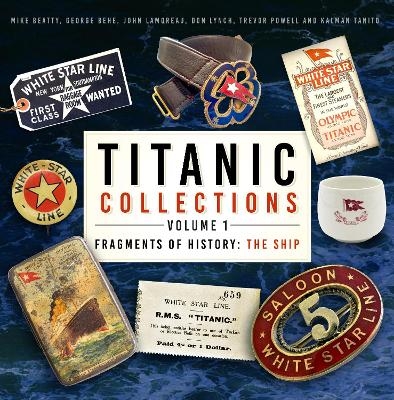 Titanic Collections Volume 1: Fragments of History - Mike Beatty, George Behe, John Lamoreau, Don Lynch, Trevor Powell