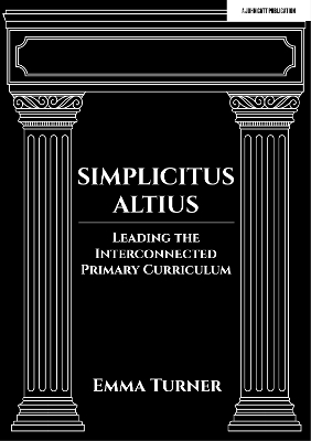 Simplicitus Altius: Leading the Interconnected Primary Curriculum - Emma Turner