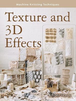 Machine Knitting Techniques: Texture and 3D Effects - Amber Hards