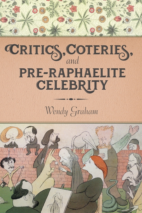 Critics, Coteries, and Pre-Raphaelite Celebrity - Wendy Graham