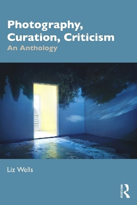 Photography, Curation, Criticism - Liz Wells