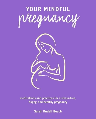 Your Mindful Pregnancy - Sarah Rudell Beach